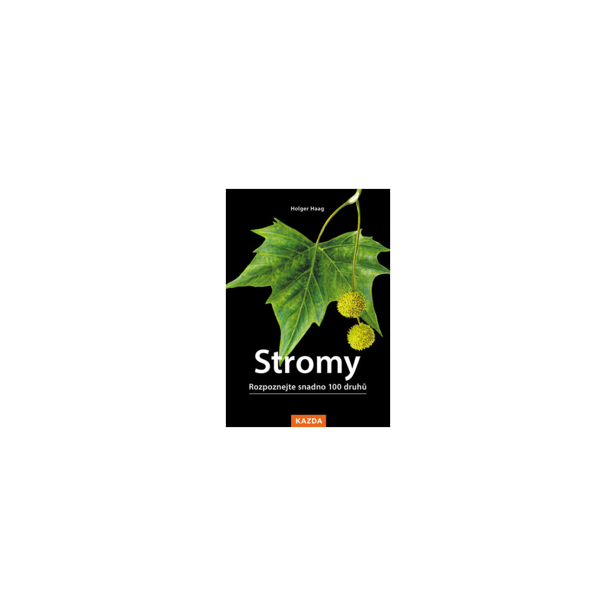 Stromy - Rozpoznejte snadno 100 druhů  - Nakladatelství Kazda - knihy - 1 ks